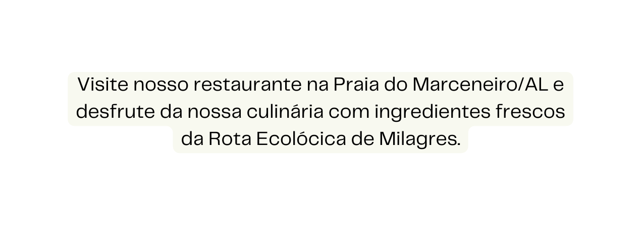 Visite nosso restaurante na Praia do Marceneiro AL e desfrute da nossa culinária com ingredientes frescos da Rota Ecolócica de Milagres